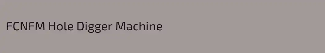 FCNFM Hole Digger Machine